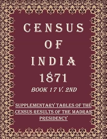 Census of India 1871: Supplementary Tables of the Census Results of The Madras Presidency