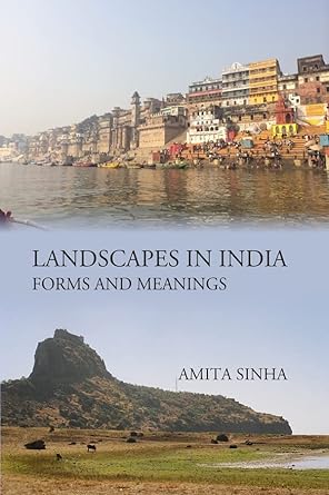 LANDSCAPES IN INDIA: FORMS AND MEANINGS