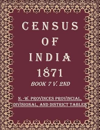 Census of India 1871: N. -W. Provinces Provincial, Divisional, And District Tables