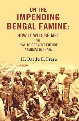 On the Impending Bengal Famine: How It Will Be Met and How to Prevent Future Famines in India