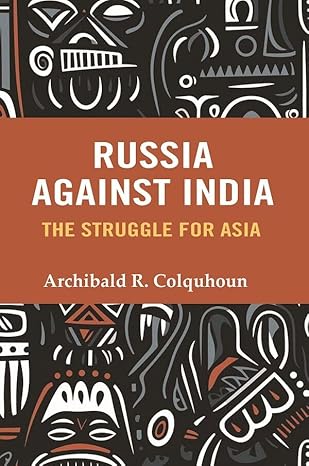 Russia Against India: The Struggle for Asia