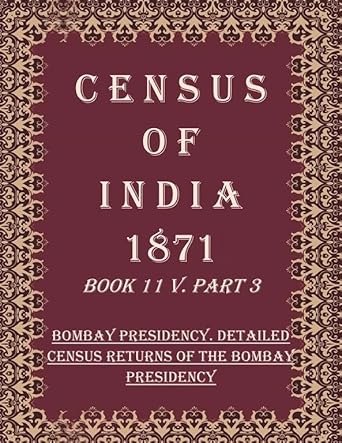 Census of India 1871: Bombay Presidency. Detailed Census Returns of The Bombay Presidency