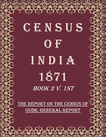 Census of India 1871: The Report on The Census of Oudh, General Report