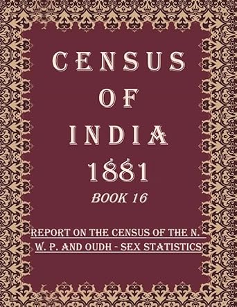 Census of India 1881: Report On The Census Of The N.-W. P. And Oudh