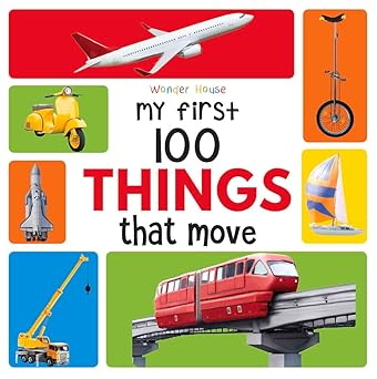 My First 100 Things That Move : Early Learning Books for Children