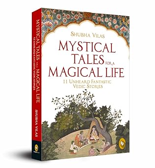 Mystical Tales For A Magical Life : 11 Unheard Fantastic Vedic Stories