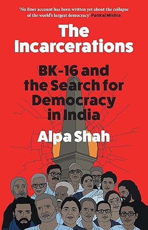 The Incarcerations: Bhima Koregaon and the Search for Democracy in India