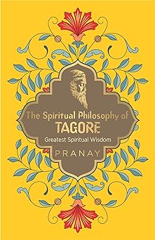 The Spiritual Philosophy of Tagore, Greatest Spiritual Wisdom