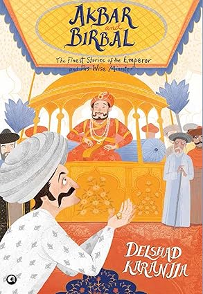 Akbar and Birbal: The Finest Stories of the Emperor and His Wise Wazir