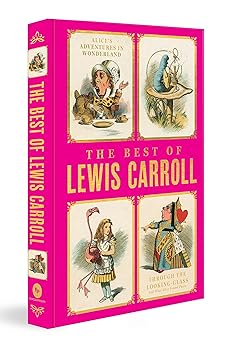 The Best of Lewis Carroll - Alice's Adventures in Wonderland; Through the Looking-Glass; What Alice Found There (Deluxe Hardbound Edition)