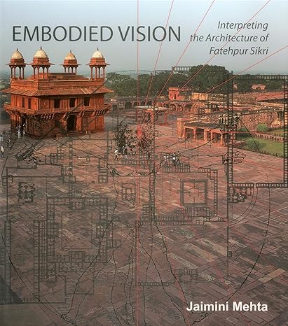 Embodied Vision: Interpreting the Architecture of Fatehpur Sikri