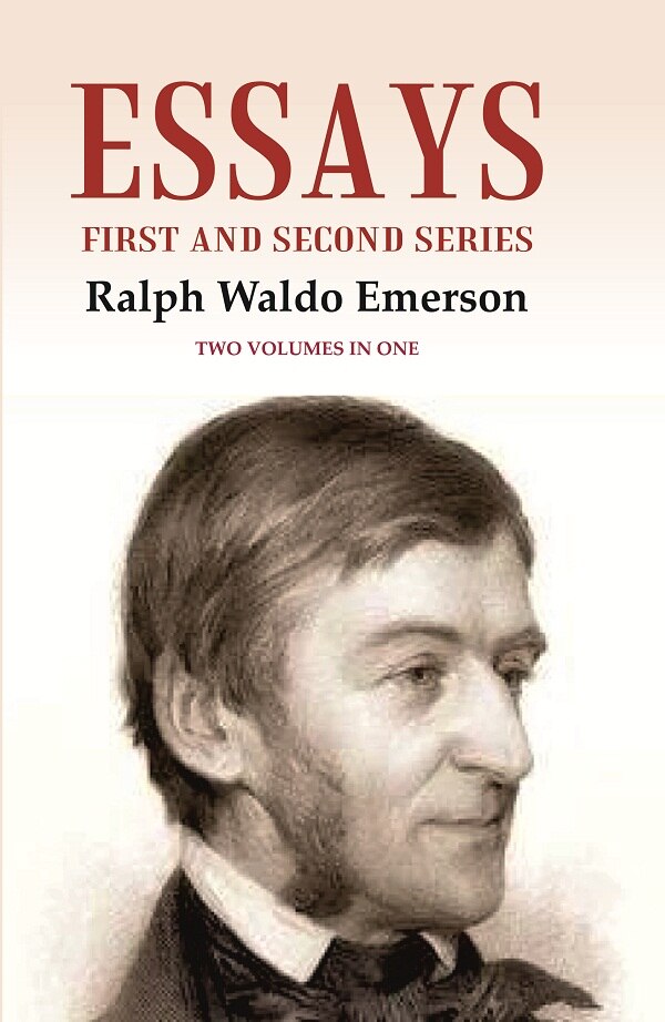 Essays: First and Second Series Two Volumes in One