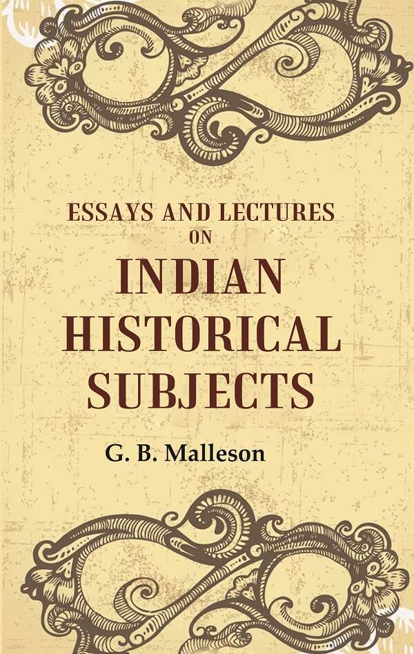 Essays And Lectures on Indian Historical Subjects