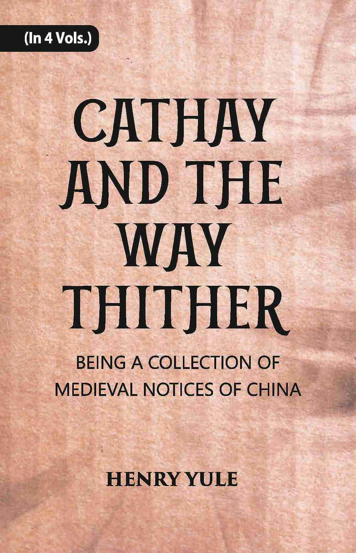 Cathay And The Way Thither: Being A Collection Of Medieval Notices Of China