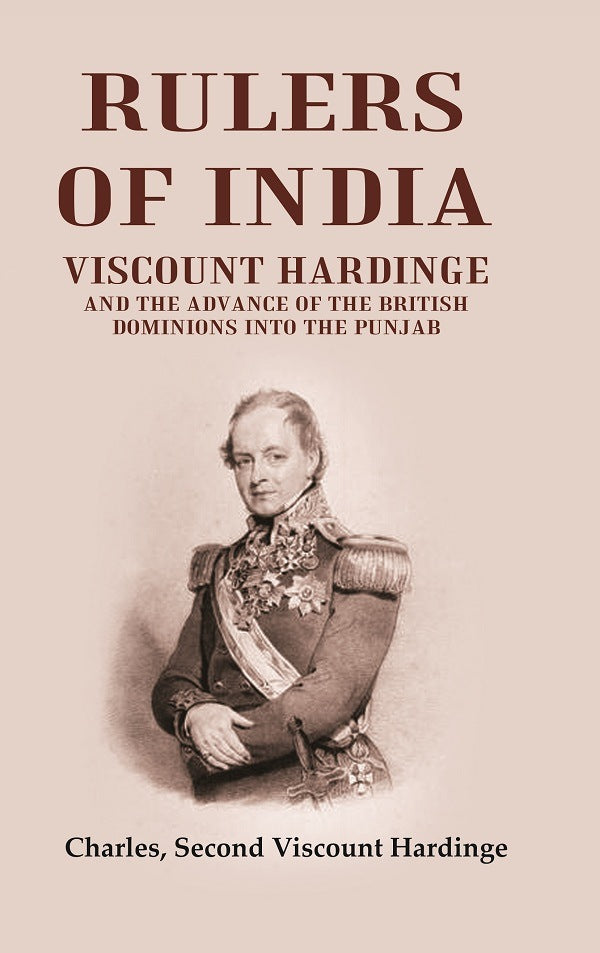 Rulers of India: Viscount Hardinge and the Advance of the British Dominions Into the Punjab