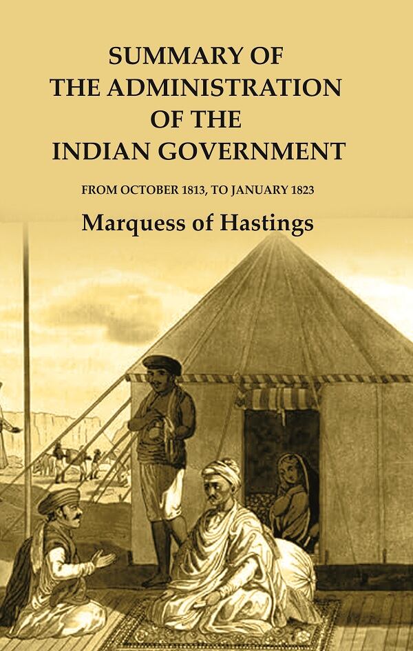 Summary of the Administration of the Indian Government: From October 1813, to January 1823