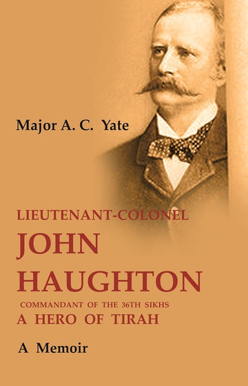 Lieutenant-Colonel John Haughton Commandant of the 36th Sikhs a Hero of Tirah: A Memoir
