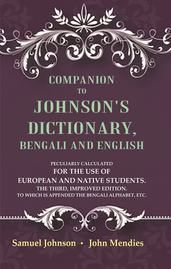 Companion to Johnson's Dictionary, Bengali and English Peculiarly Calculated for the Use of European and Native Students. The Third, Improved Edition. To which is Appended the Bengali Alphabet, Etc.