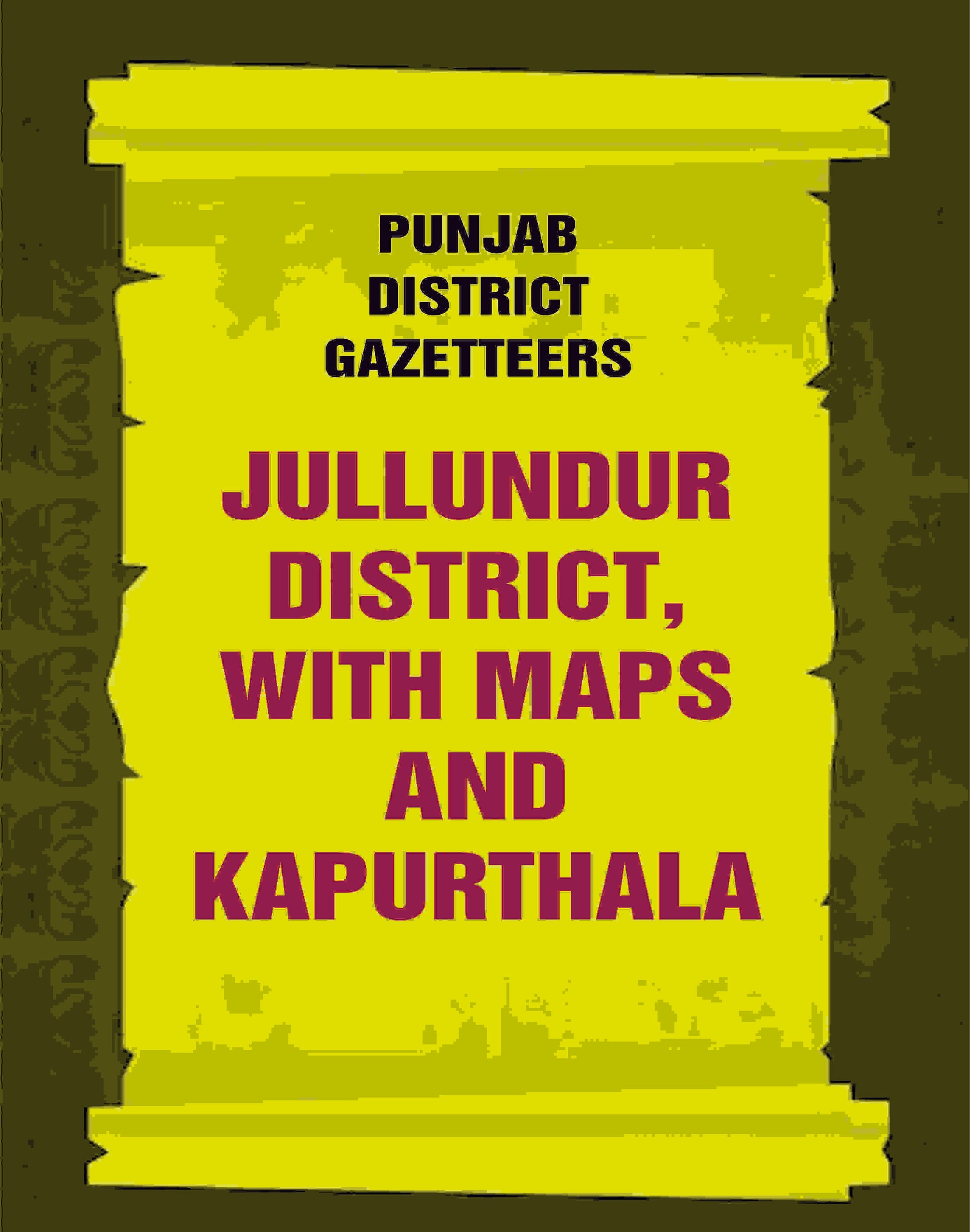 Punjab District Gazetteers: Jullundur District, with maps and Kapurthala