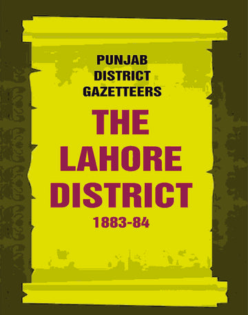 Punjab District Gazetteers: The Lahore District 1883-84