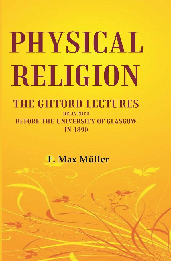 Physical Religion The Gifford Lectures Delivered before the University of Glasgow in 1890