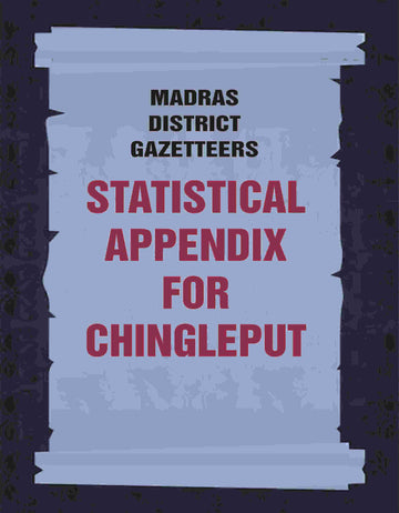 Madras District Gazetteers: Statistical Appendix For Chingleput
