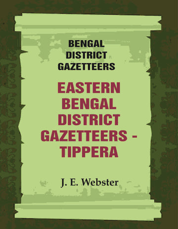 Bengal District Gazetteers: Eastern Bengal District Gazetteers - Tippera