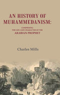 An History of Muhammedanism: Comprising the Life and Character of the Arabian Prophet