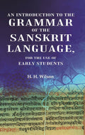 An Introduction to the Grammar of the Sanskrit Language, For the Use of Early Students