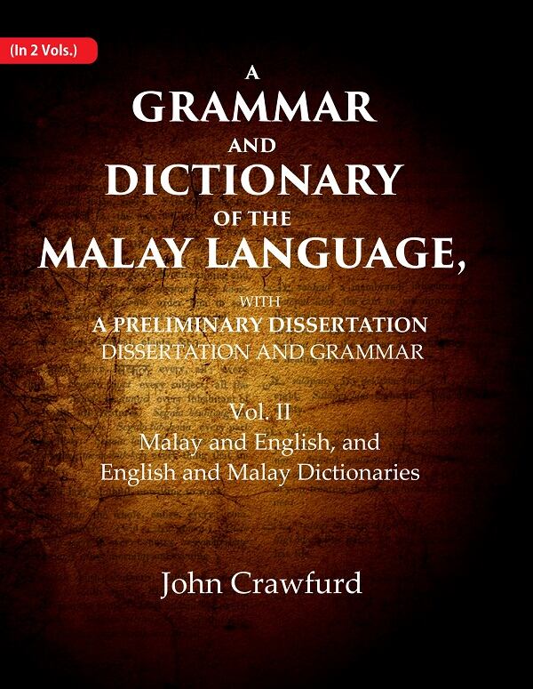 A Grammar and Dictionary of the Malay Language, With a Preliminary Dissertation: Malay and English, and English and Malay Dictionaries