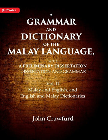 A Grammar and Dictionary of the Malay Language, With a Preliminary Dissertation: Malay and English, and English and Malay Dictionaries