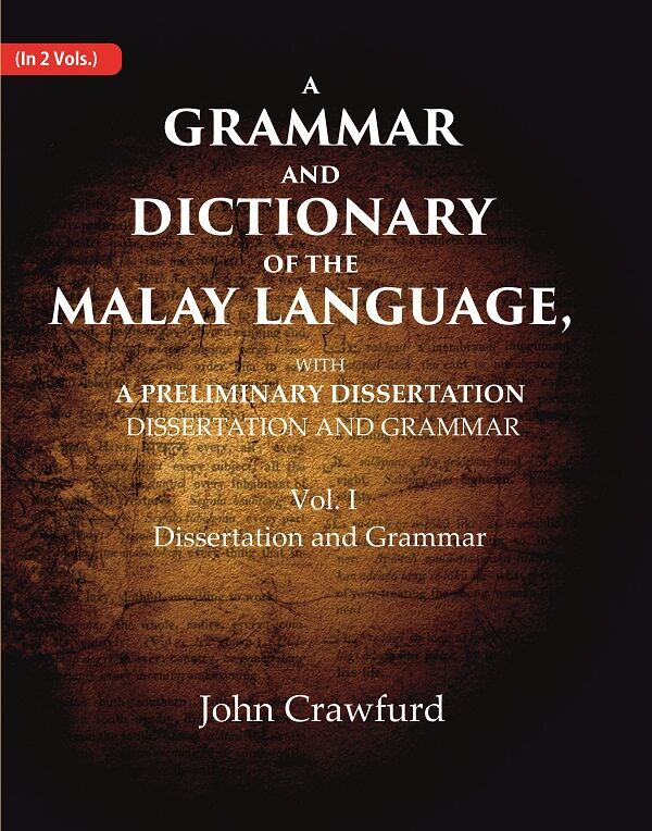 A Grammar and Dictionary of the Malay Language, With a Preliminary Dissertation: Dissertation and Grammar
