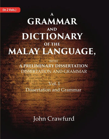 A Grammar and Dictionary of the Malay Language, With a Preliminary Dissertation: Dissertation and Grammar