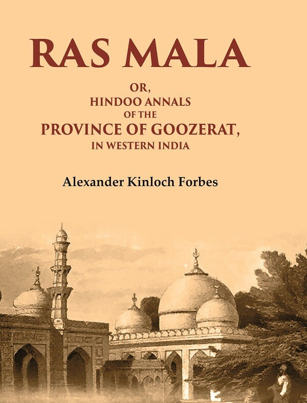 Ras Mala: Or, Hindoo Annals of the Province of Goozerat, in Western India