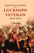Recollections of a Lucknow Veteran: 1845-1876