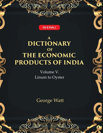 A Dictionary of the Economic Products of India 5th- Linum to Oyster