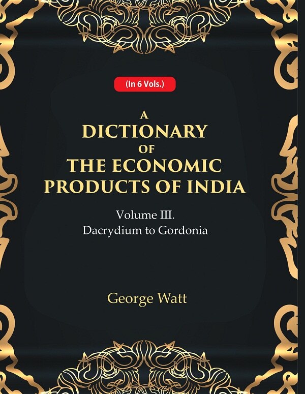 A Dictionary of the Economic Products of India 3rd- Dacrydium to Gordonia
