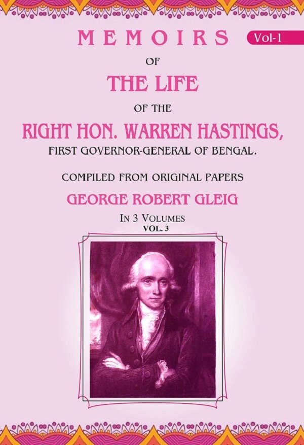Memoirs of the Life of the Right Hon. Warren Hastings: First Governor-General of Bengal. Compiled From Original Papers