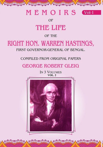 Memoirs of the Life of the Right Hon. Warren Hastings: First Governor-General of Bengal. Compiled From Original Papers