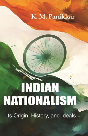 Indian Nationalism Its Origin, History, and Ideals