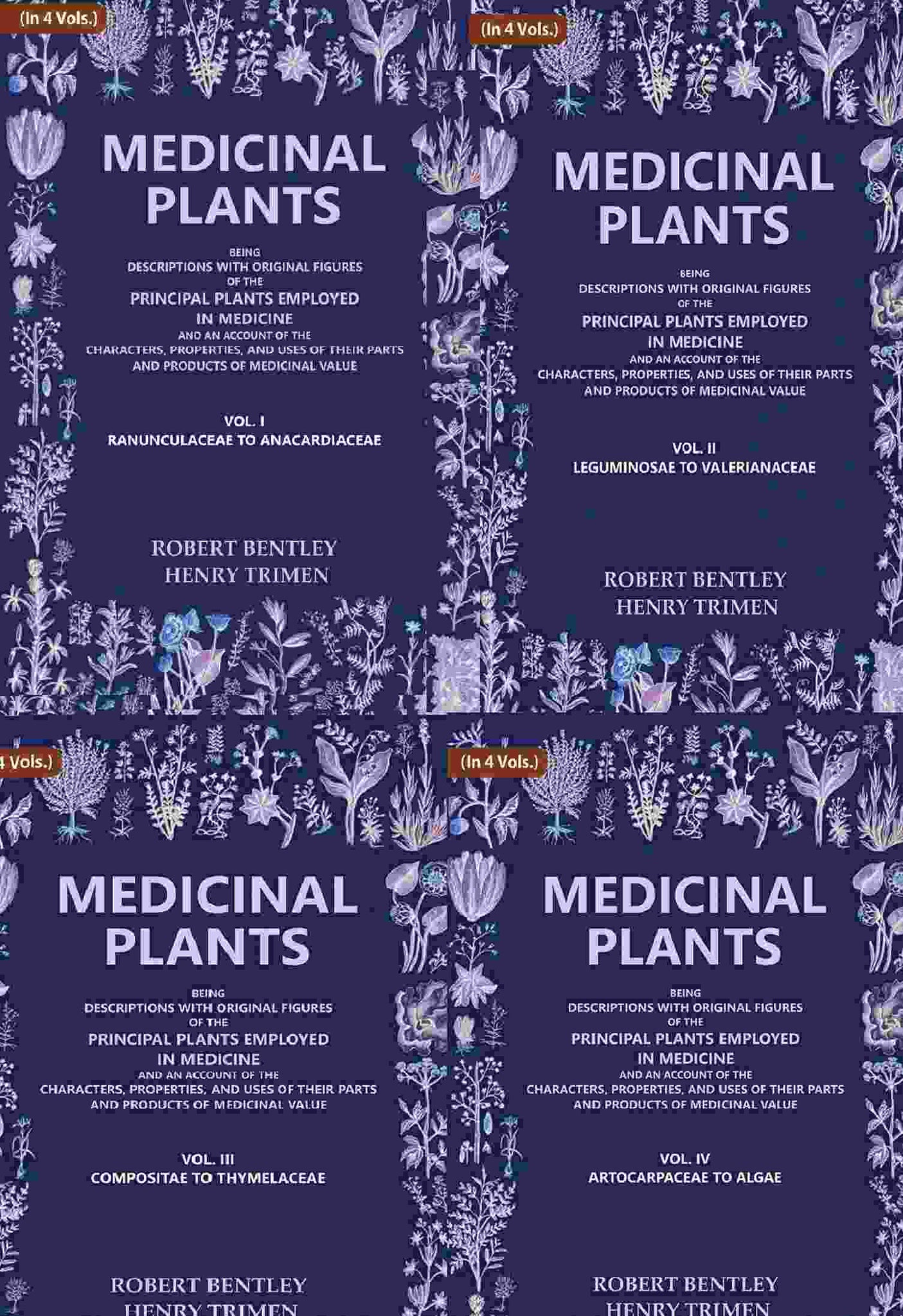 Medicinal Plants: Being Descriptions with Original Figures of the Principal Plants Employed in Medicine and an Account of the Characters, Properties, and Uses of their Parts and Products of Medicinal Value