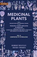 Medicinal Plants: Being Descriptions with Original Figures of the Principal Plants Employed in Medicine and an Account of the Characters, Properties, and Uses of their Parts and Products of Medicinal Value (Compositae to Thymelaceae)