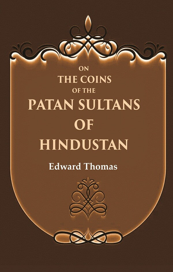 On the Coins of the Patan Sultans of Hindustan