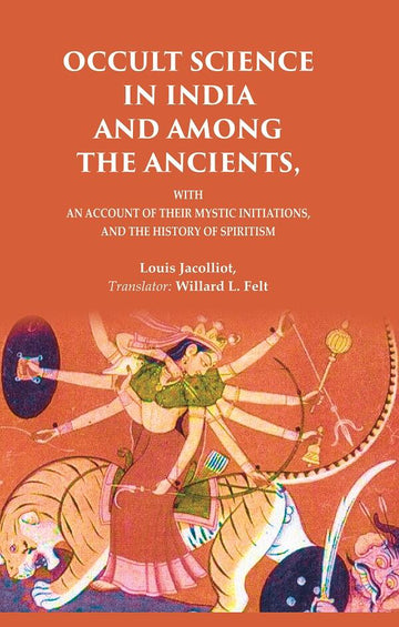 Occult Science in India and Among the Ancients: With an Account of their Mystic Initiations, and the History of Spiritism