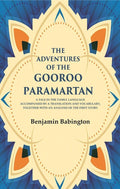 The Adventures of the Gooroo Paramartan: A tale in the Tamul language accompanied by a translation and vocabulary, together with an analysis of the first story