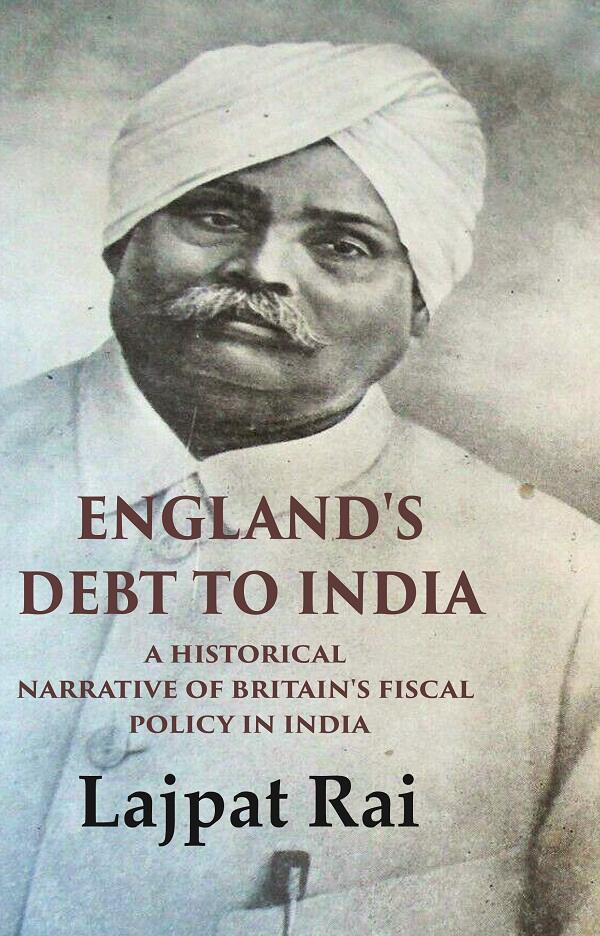 England's Debt to India A Historical Narrative of Britain's Fiscal Policy in India