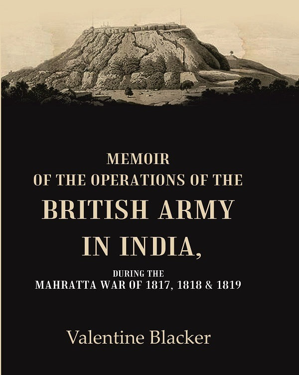 Memoir of the Operations of the British Army in India During the Mahratta War of 1817, 1818 & 1819