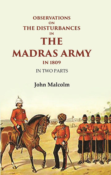 Observations on the Disturbances in the Madras Army in 1809: In Two Parts