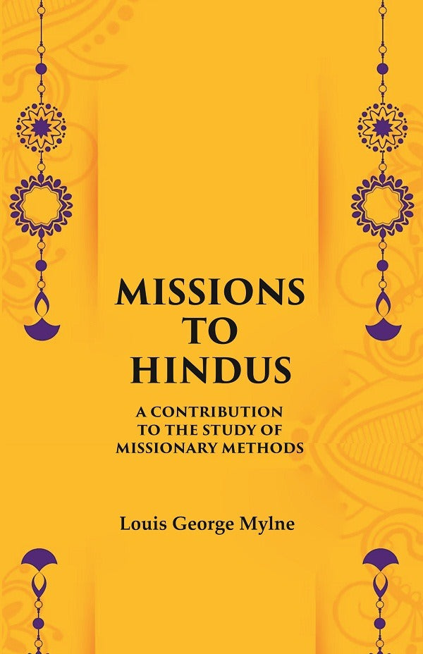 Missions to Hindus A Contribution to the Study of Missionary Methods