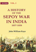 A History of the Sepoy War in India 1857-1858